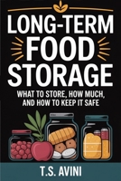 Long-Term Food Storage: What to Store, How Much, and How to Keep It Safe B0H1QFWFC4 Book Cover