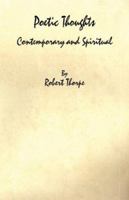 Poetic Thoughts, Contemporary and Spiritual 1598244167 Book Cover