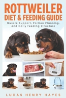 Rottweiler Diet & Feeding Guide: Muscle Support, Portion Planning, and Daily Feeding Structure B0H35WRRK8 Book Cover