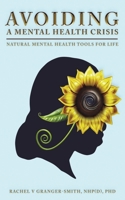 AVOIDING A MENTAL HEALTH CRISIS: Natural Mental Health Tools For Life B0G62M9Z8T Book Cover
