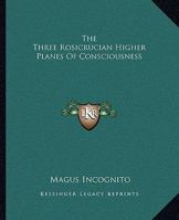 The Three Rosicrucian Higher Planes Of Consciousness 1419114093 Book Cover