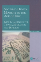 Securing Human Mobility in the Age of Risk: New Challenges for Travel, Migration, and Borders 0974281964 Book Cover