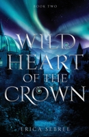 Wild Heart of the Crown: A Medieval, Celtic Fantasy B0C1RNP9PP Book Cover