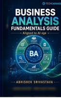 Business Analysis Fundamentals Guide: For the AI Age B0H5MBZ55Z Book Cover