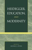 Heidegger, Education, and Modernity 0742508870 Book Cover