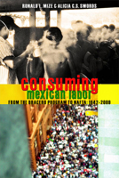 Consuming Mexican Labor: From the Bracero Program to NAFTA 1442601582 Book Cover