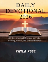 DAILY DEVOTIONAL 2026: 365 Days Of Inspired Devotions For Faith Building, Growth, And Spiritual Renewal. B0FQ5TJ6P5 Book Cover