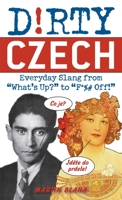 Dirty Czech: Everyday Slang from "What's Up?" to "F*%# Off!" 1569758719 Book Cover