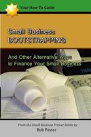 Small Business Bootstrapping: And Other Alternative Ways to Finance Your Small Business 1482793911 Book Cover