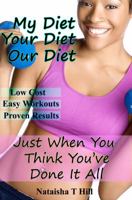 My Diet Your Diet Our Diet: Just When You Think You've Done It All 1947496999 Book Cover