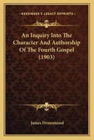 An Inquiry Into the Character and Authorship of the Fourth Gospel 0548708959 Book Cover