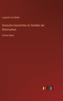 Deutsche Geschichte im Zeitalter der Reformation: Fünfter Band 3957385121 Book Cover