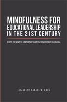 Mindfulness for Educational Leadership in the 21st Century: Quest for Mindful Leadership in Education Reforms in Uganda 1514487349 Book Cover