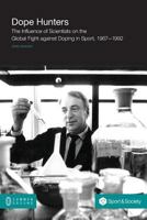 Dope Hunters: The Influence of Scientists on the Global Fight Against Doping in Sport, 1967-1992 1612298346 Book Cover