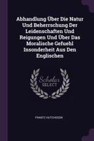 Abhandlung Über Die Natur Und Beherrschung Der Leidenschaften Und Reigungen Und Über Das Moralische Gefuehl Insonderheit Aus Den Englischen 1379221730 Book Cover