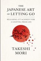 The Japanese Art of Letting Go: Releasing Attachment for a Lighter, Freer Life B0GPV4XPZN Book Cover