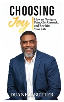 Choosing Joy: How to Navigate Pain, Get Unstuck, and Reclaim Your Life 195971970X Book Cover
