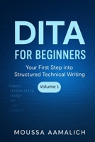 DITA for Beginners: Your First Step into Structured Technical Writing (Structured Writing with DITA) B0F8VRG4F8 Book Cover