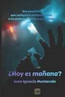 ¿Hoy es mañana?: Una pesadilla que cualquiera podemos sufrir, si no andamos alertas y prevenidos (Spanish Edition) 8409835983 Book Cover