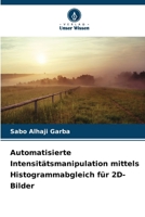 Automatisierte Intensitätsmanipulation mittels Histogrammabgleich für 2D-Bilder (German Edition) 6209631215 Book Cover