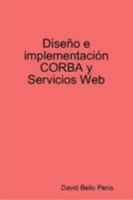 Diseño e implementación CORBA y Servicios Web (Spanish Edition) 1409219003 Book Cover
