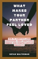 What Makes Your Partner Feel Loved: How to Identify Love Languages, Meet Emotional Needs, and Create Lasting Security B0GX9V1Z4Y Book Cover
