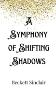 A Symphony of Shifting Shadows 9916901325 Book Cover