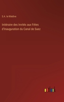 Initéraire des Invités aux Fétes d'Inauguration du Canal de Suez 3368206850 Book Cover
