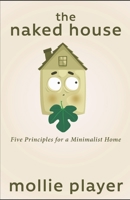 The Naked House: Five Principles for a Minimalist Home 4867509337 Book Cover