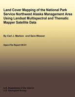 Land Cover Mapping of the National Park Service Northwest Alaska Management Area Using Landsat Multispectral and Thematic Mapper Satellite Data 1492701238 Book Cover