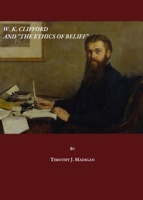 W. K. Clifford and the ""Ethics of Belief 1847185037 Book Cover