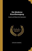 Die Moderne Kunstbewegung: Zweck und Wesen der Secession 0526113855 Book Cover