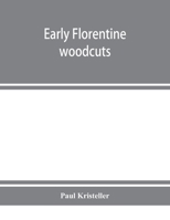 Early Florentine woodcuts: with an annotated list of Florentine illustrated books 1019502622 Book Cover