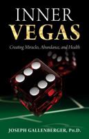 Inner Vegas: Creating Miracles, Abundance, and Health 1937907104 Book Cover