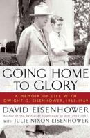 Going Home To Glory: A Memoir of Life with Dwight D. Eisenhower, 1961-1969 1439190917 Book Cover