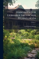 Handbuch Für Liebhaber Englischer Pflanzungen, Volume 1 1246279622 Book Cover