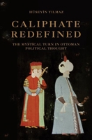 Caliphate Redefined: The Mystical Turn in Ottoman Political Thought 069119713X Book Cover