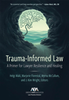 Trauma-Informed Law: A Primer for Practicing Lawyers and a Pathway for Resilience and Healing 1639052755 Book Cover