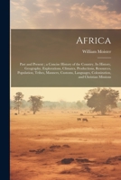 Africa: Past and Present; a Concise History of the Country, Its History, Geography, Explorations, Climates, Productions, Resources, Population, ... Colonization, and Christian Missions 1021751545 Book Cover