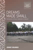 Dreams Made Small: The Education of Papuan Highlanders in Indonesia 1785336843 Book Cover