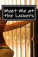 Meet Me at the Lockers 1468186655 Book Cover