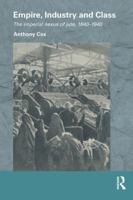 Empire, Industry and Class: The Imperial Nexus of Jute, 1840-1940 1138948365 Book Cover