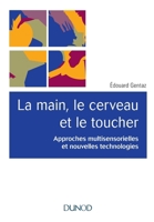 La main, le cerveau et le toucher - 2e éd. - Approches multisensorielles et nouvelles technologies: Approches multisensorielles et nouvelles technologies (French Edition) 2100781405 Book Cover