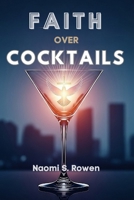 FAITH OVER COCKTAILS: Thriving in Workplace Culture While Honoring God (FAITH & CAREER) B0FNL45F1C Book Cover