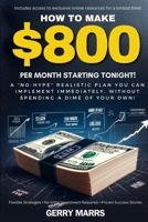 How to Make $800 Per Month Starting Tonight!: A "no-hype" realistic plan you can implement immediately, without spending a dime of your own! 1505509181 Book Cover