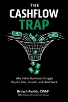 The Cashflow Trap: Why Indian Businesses Struggle Despite Sales, Growth, and Hard Work B0GMTG1B8R Book Cover