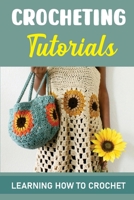 Crocheting Tutorials: Learning How To Crochet null Book Cover