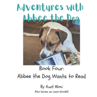 Adventures with Abbee the Dog: Abbee the Dog Wants to Read B0C91L7P8P Book Cover