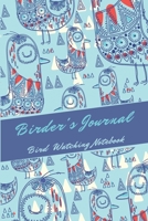 Birder's Journal - Bird  Watching  Notebook: The perfect book for Birders & Bird Watchers 167428828X Book Cover