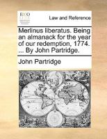 Merlinus liberatus. Being an almanack for the year of our redemption, 1774. ... By John Partridge. 1170431267 Book Cover